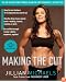 Making the Cut: The 30-Day Diet and Fitness Plan for the Strongest, Sexiest You