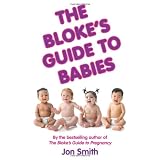 The Bloke's Guide To Babiesby Jon Smith