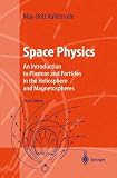 Space Physics: An Introduction to Plasmas and Particles in the Heliosphere and Magnetospheres (Advanced Texts in Physics)