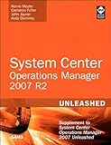 System center operations manager 2007 R2 unleashed : supplement to System center operations manager 2007 unleashed