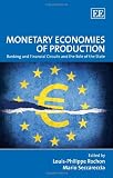 Monetary economies of production : banking and financial circuits and the role of the state : essays in honour of Alain Parguez