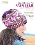 I CAN'T BELIEVE I'M FAIR ISLE KNITTING (Leisure Arts #5553)