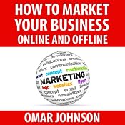 How to Market Your Business Online and Offline | [Omar Johnson]