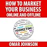 How to Market Your Business Online and Offline