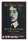 Sir Harry Vane: His Life and Times, 1613-62
