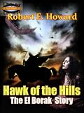 Hawk of the Hills : The El Borak Stories, Thrilling Adventures Stories (Annotated)