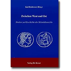 Zwischen West und Ost: Studien zur Geschichte des Seleukidenreichs. Studien zur Geschichte des Seleukidenreichs