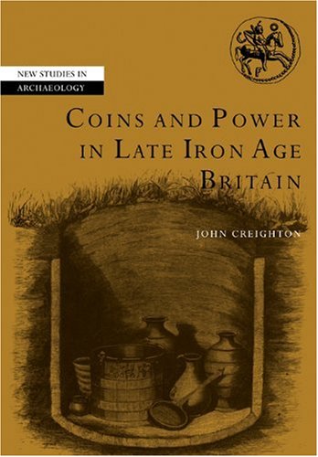 Coins and Power in Late Iron Age Britain (New Studies in Archaeology)