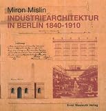Industriearchitektur in Berlin 1840 - 1910 - Miron Mislin