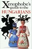 The Xenophobe's Guide to the Hungarians (Xenophobe's Guides - Oval Books)
