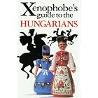 The Xenophobe's Guide to the Hungarians (Xenophobe's Guides - Oval Books) by Miklos Vamos and Matyas Sarkozi