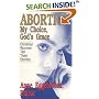 Abortion: My Choice, God's Grace : Christian Women Tell Their Stories