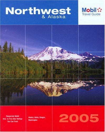 Mobil Travel Guide Northwest & Alaska, 2005: Alaska, Idaho, Oregon, Vancouver BC, Washington (Mobil Travel Guides (Includes All 16 Regional Guides))