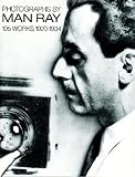 Photographs by Man Ray: 105 Works, 1920-1934