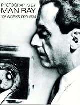 Photographs by Man Ray: 105 Works, 1920-1934