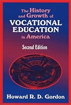 The History and Growth of Vocational Education in America, Second Edition The History and Growth of Vocational Education in America, Second Edition