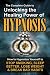The Complete Guide to Unlocking the Healing Power of Hypnosis: How to Hypnotize Yourself to Stop Smoking, Sleep Better, Lose Weight, and Break Bad Habits