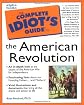 The Complete Idiot's Guide to the American Revolution