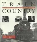 Train Country: An Illustrated History...
