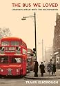 The Bus We Loved: London's Affair with the Routemaster
