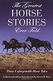The Greatest Horse Stories Ever Told: Thirty Unforgettable Horse Tales (Greatest)