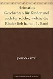 Heimatlos Geschichten f�r Kinder und auch f�r solche, welche die Kinder lieb haben, 1. Band