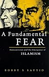 A Fundamental Fear: Eurocentrism and the Emergence of Islamism (Postcolonial Encounter)