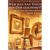 Wem hat van Gogh sein Ohr geschenkt?: Alles, was Sie �ber Kunst nicht wissen