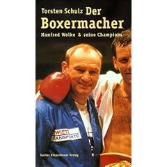 Der Boxermacher: Manfred Wolke & seine Champions
