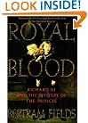 Royal Blood: Richard III and the Mystery of the Princes