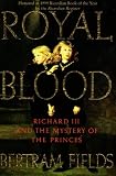 Royal Blood: Richard III and the Mystery of the Princes