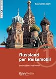 Russland per Reisemobil: Basiswissen f�r Selbstfahrer