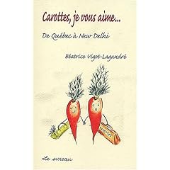 Carottes, je vous aime... De Qu�bec � New-Delhi