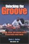 Unlocking the Groove: Rhythm, Meter, and Musical Design in Electronic Dance Music (Profiles in Popular Music)