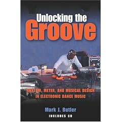 Unlocking the Groove: Rhythm, Meter, and Musical Design in Electronic Dance Music (Profiles in Popular Music)