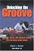 Unlocking the Groove: Rhythm, Meter, and Musical Design in Electronic Dance Music (Profiles in Popular Music) by Mark J. Butler