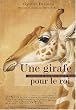 Une girafe pour le roi - La v�ritable histoire de Zarafa la premi�re girafe de France