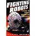 Fighting Robots: A Guide to Radio Controlled Combatants