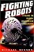 Book Fighting Robots: A Guide to Radio Controlled Combatants