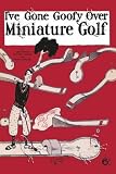 Canvas Print, I've Gone Goofy over Minature Golf - 12 x 18