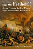 Freiheit!: Sechs Freunde in den Wirren der franz&ouml;sischen Revolution - Inge Ott