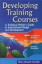 Developing Training Courses : A Technical Writer's Guide to Instructional Design and Development
