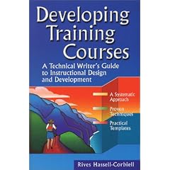 Developing Training Courses : A Technical Writer's Guide to Instructional Design and Development