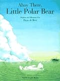 Ahoy There, Little Polar Bear (North-South Picture Book)