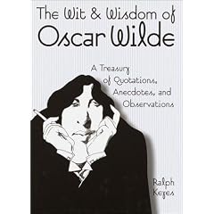 The Wit and Wisdom of Oscar Wilde: A Treasury of Quotations, Anecdotes, and Observations