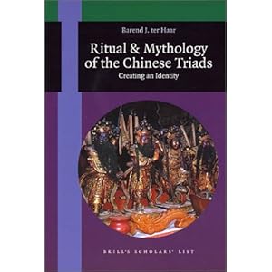 The Ritual and Mythology of the Chinese Triads: Creating an Identity (Brill's Scholars' List)