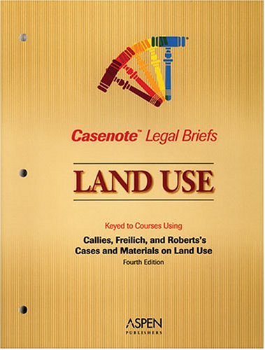 Land Use, Keyed to Callies, Freilich & Roberts (Casenote Legal Briefs)