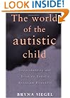 The World of the Autistic Child : Understanding and Treating Autistic Spectrum Disorders