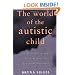 The World of the Autistic Child : Understanding and Treating Autistic Spectrum Disorders