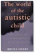 The World of the Autistic Child : Understanding and Treating Autistic Spectrum Disorders